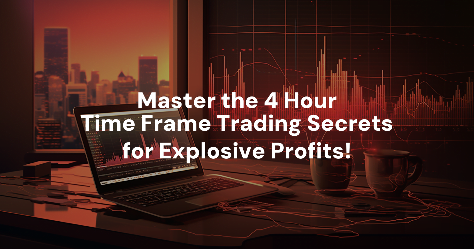 master-the-4-hour-time-frame-trading-secrets-for-explosive-profits