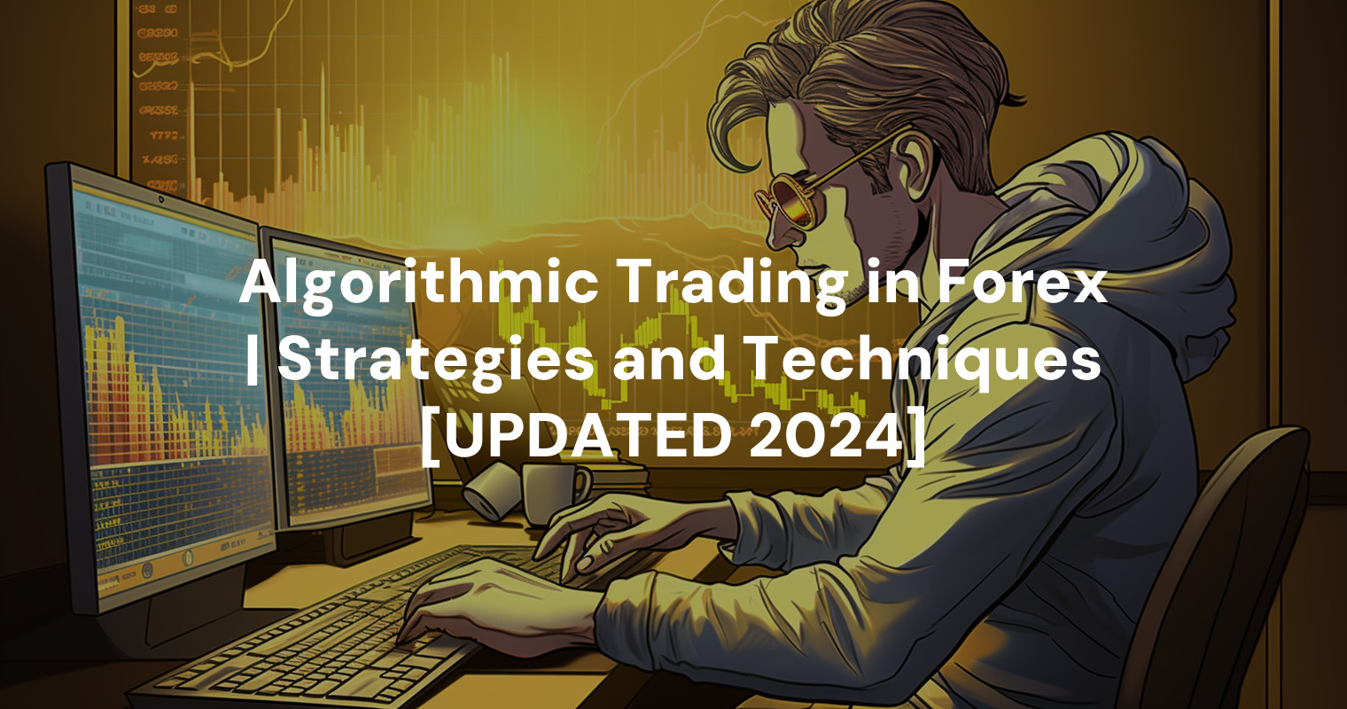 Algorithmic Trading in Forex | Strategies and Techniques [UPDATED 2024]