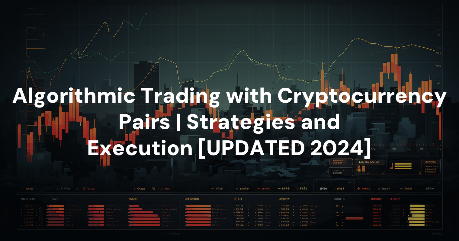 Algorithmic Trading with Cryptocurrency Pairs | Strategies and Execution [UPDATED 2024]