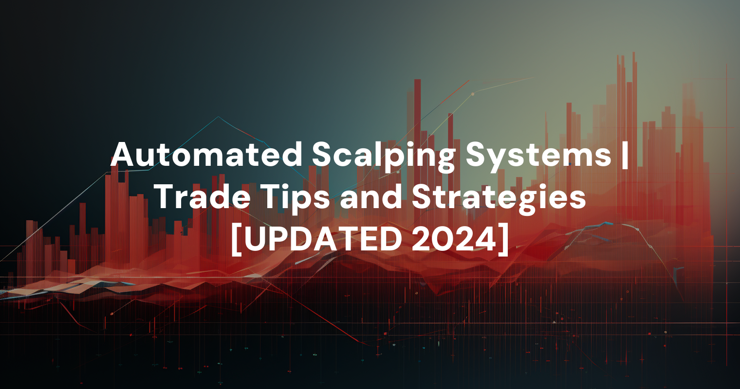 Automated Scalping Systems | Trade Tips and Strategies [UPDATED 2024]