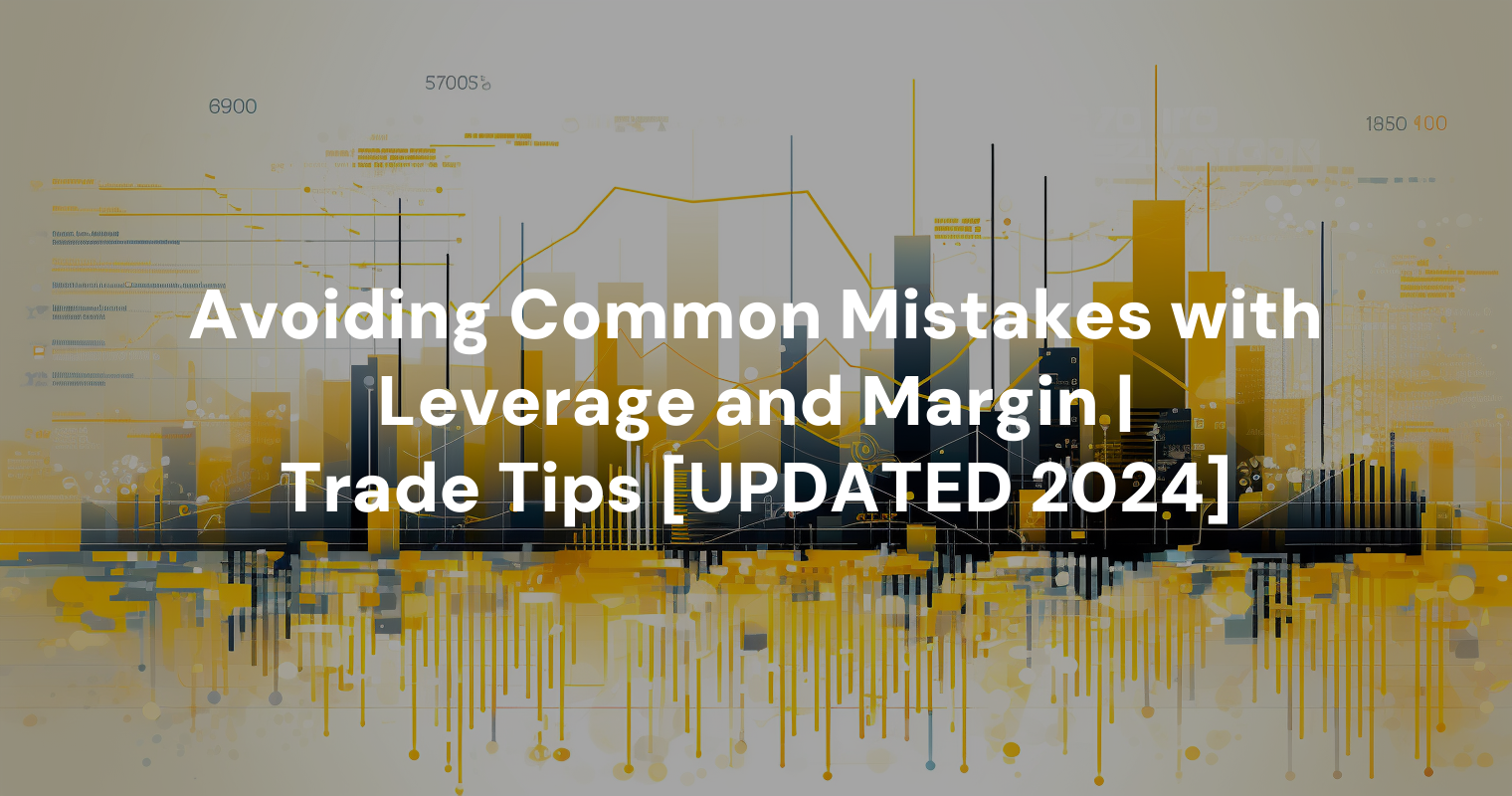 Avoiding Common Mistakes with Leverage and Margin | Trade Tips [UPDATED 2024]