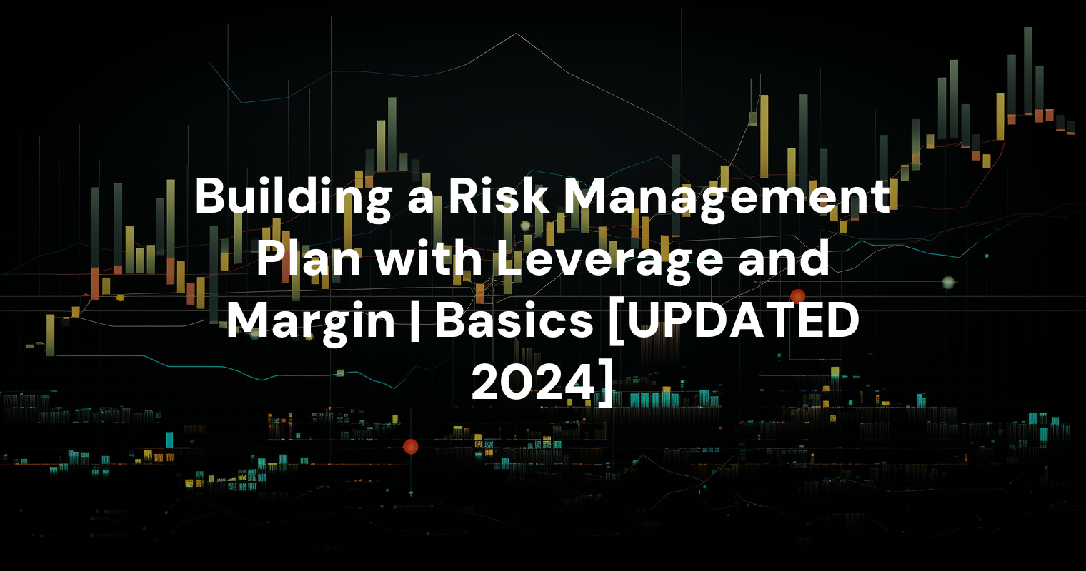 Building a Risk Management Plan with Leverage and Margin | Basics [UPDATED 2024]