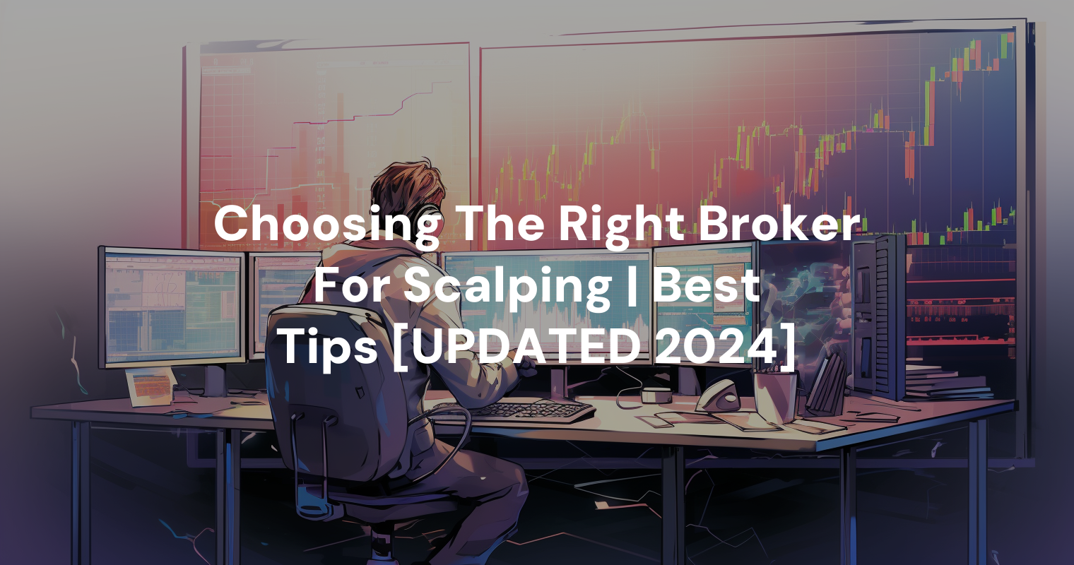 Choosing The Right Broker For Scalping | Best Tips [UPDATED 2024]