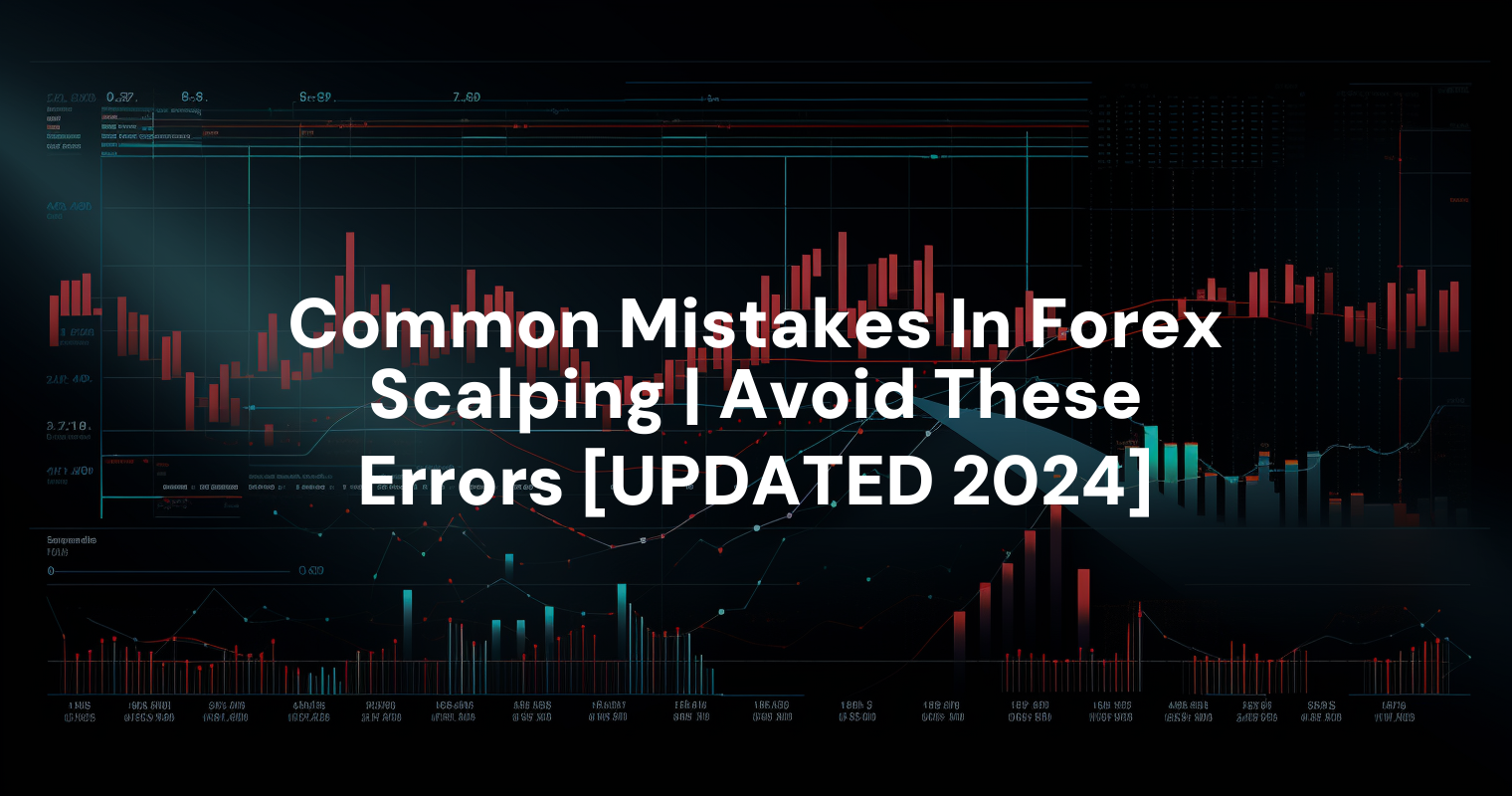 Common Mistakes In Forex Scalping | Avoid These Errors [UPDATED 2024]