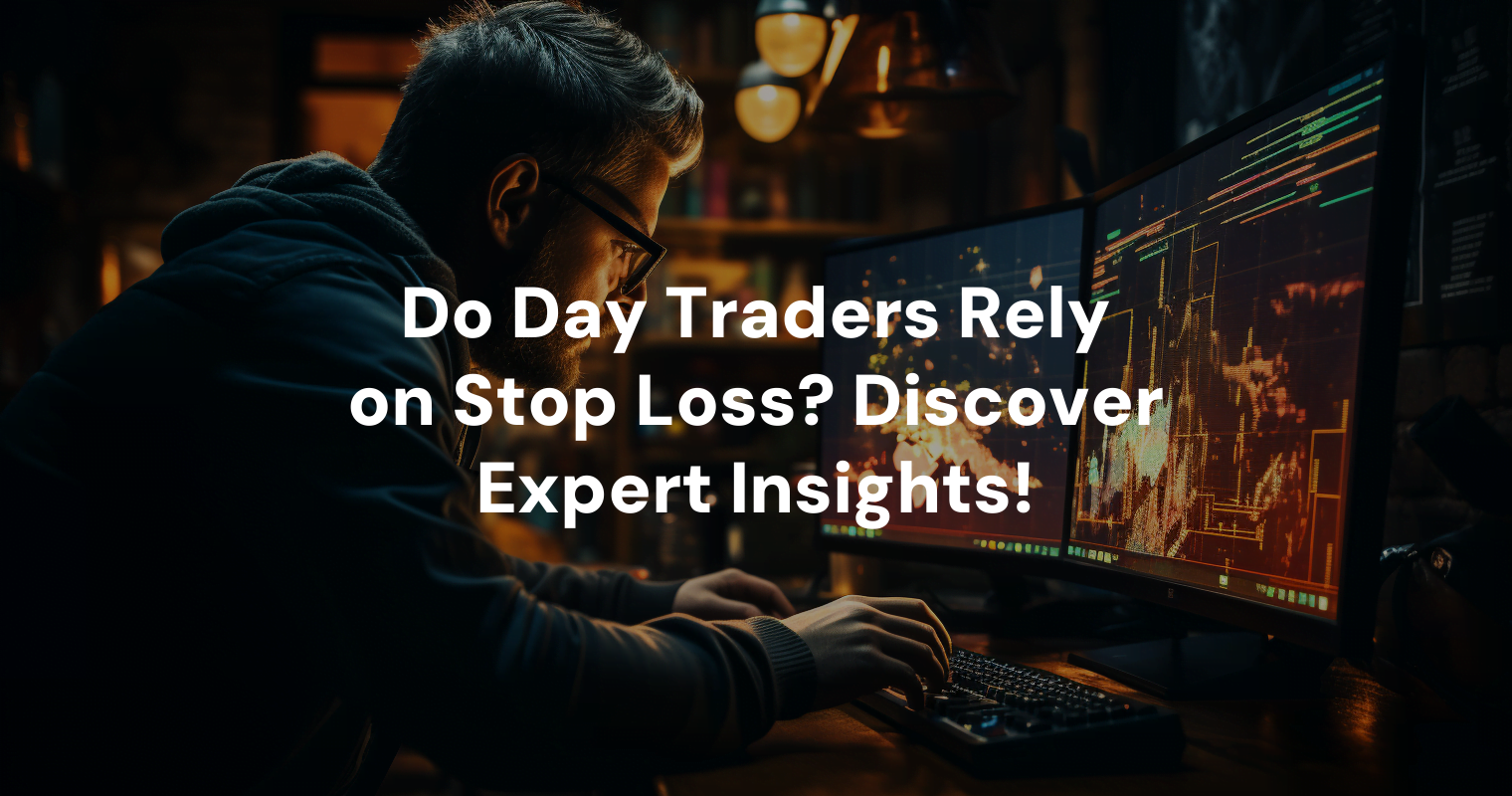 do-day-traders-rely-on-stop-loss-discover-expert-insights