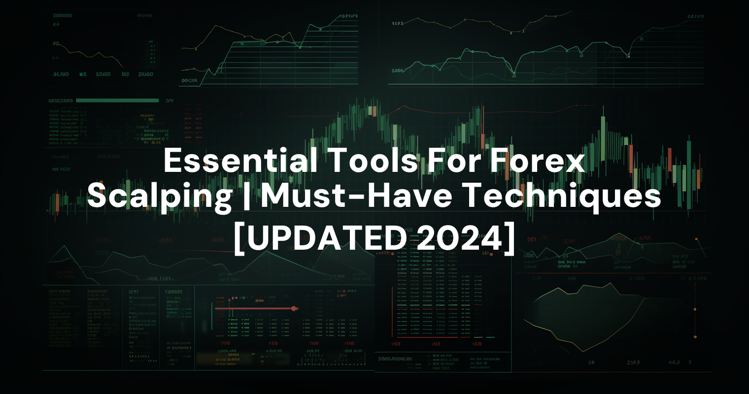 Essential Tools For Forex Scalping | Must-Have Techniques [UPDATED 2024]