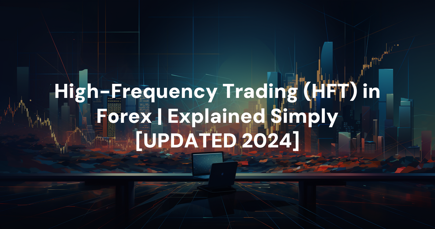 High-Frequency Trading (HFT) in Forex | Explained Simply [UPDATED 2024]