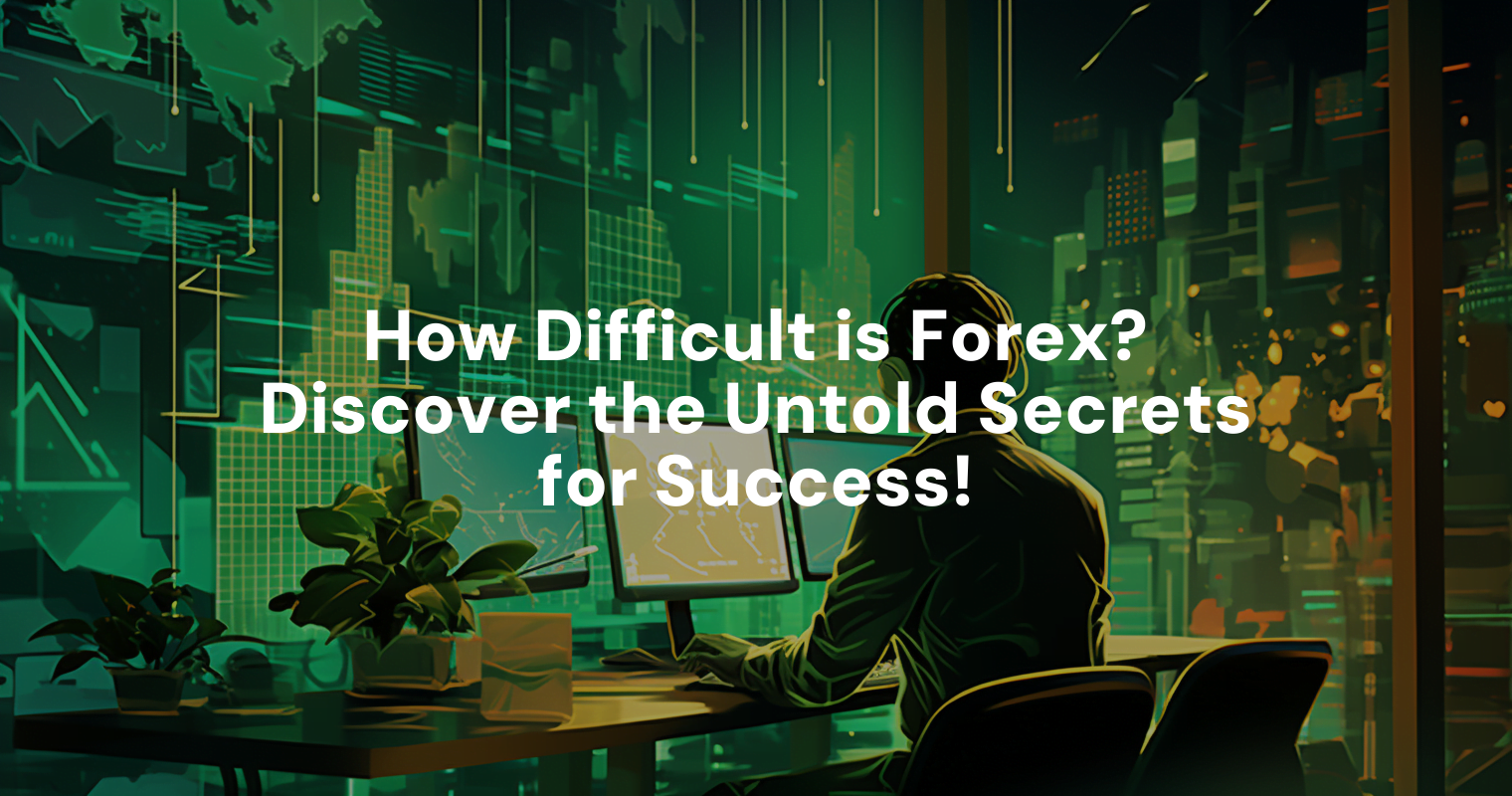 how-difficult-is-forex-discover-the-untold-secrets-for-success