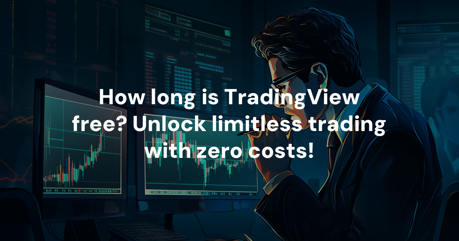 How long is TradingView free? Unlock limitless trading with zero costs!