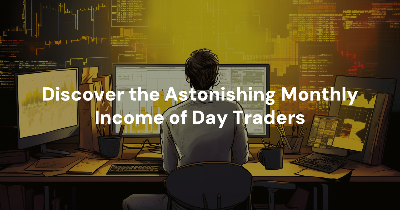 discover-the-astonishing-monthly-income-of-day-traders