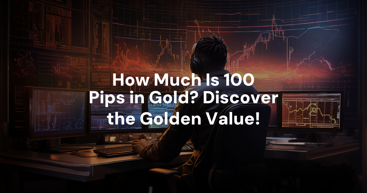 how-much-is-100-pips-in-gold-discover-the-golden-value