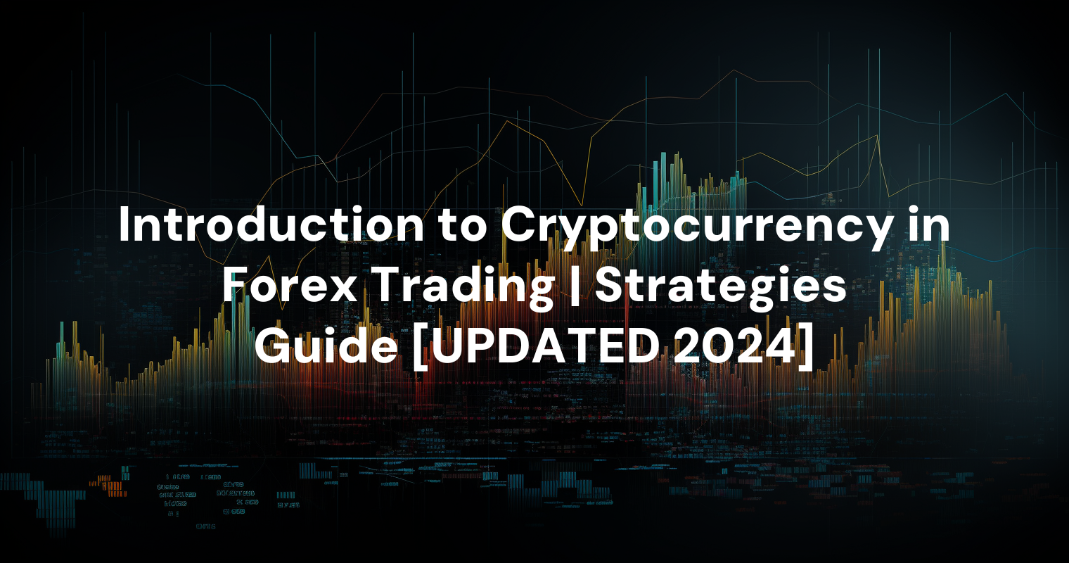 Introduction to Cryptocurrency in Forex Trading | Strategies Guide [UPDATED 2024]