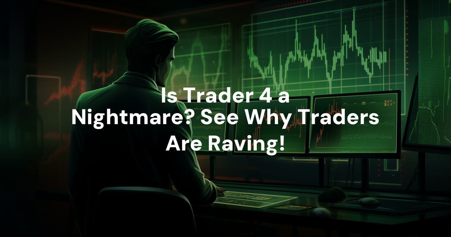 Is Trader 4 a Nightmare? See Why Traders Are Raving!