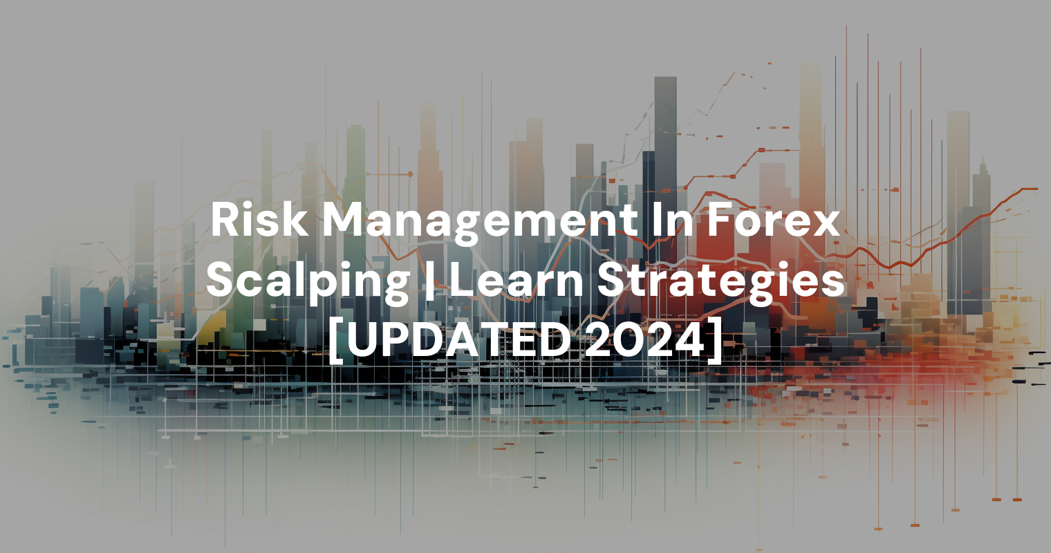 Risk Management In Forex Scalping | Learn Strategies [UPDATED 2024]