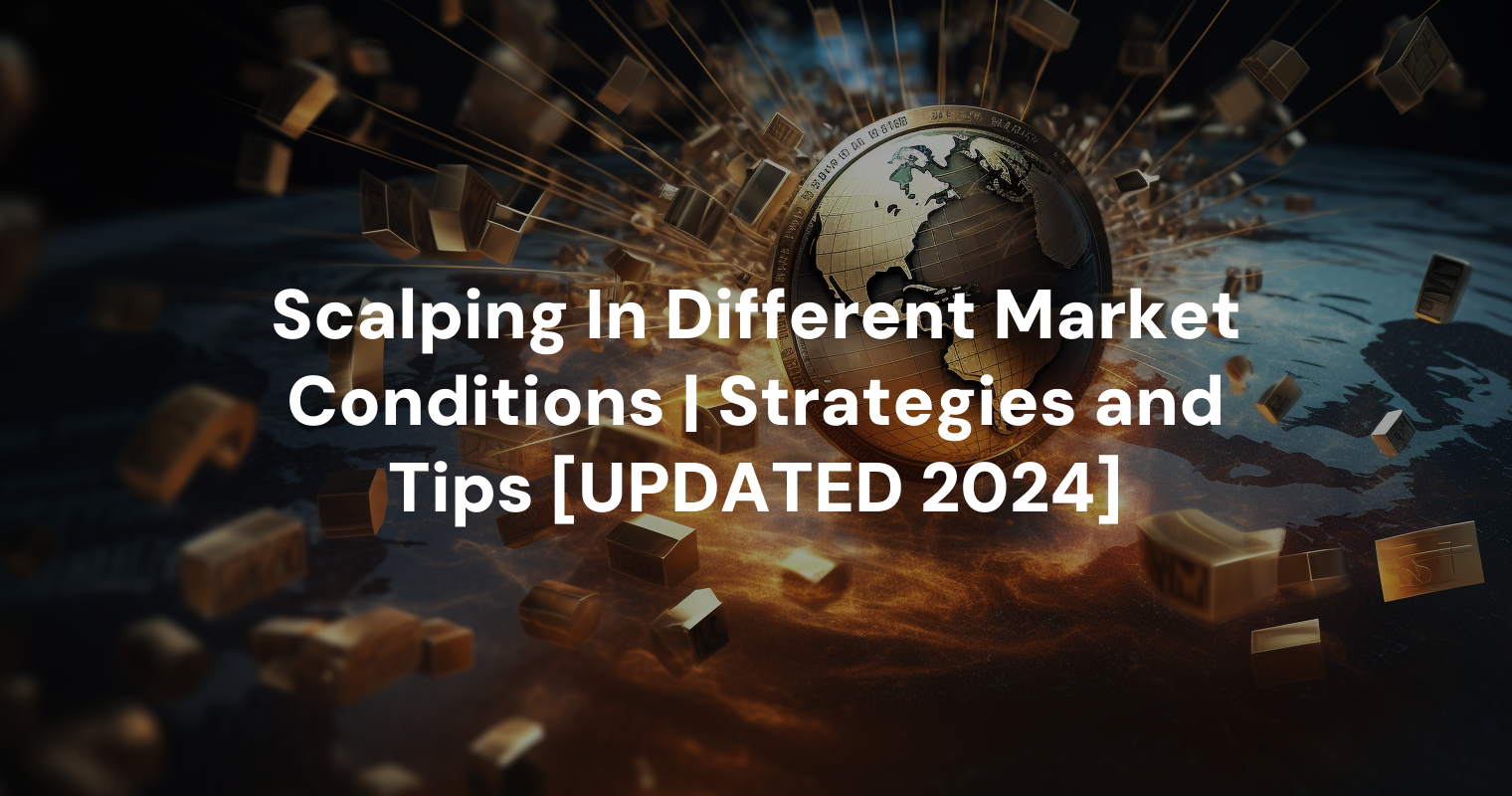 Scalping In Different Market Conditions | Strategies and Tips [UPDATED 2024]