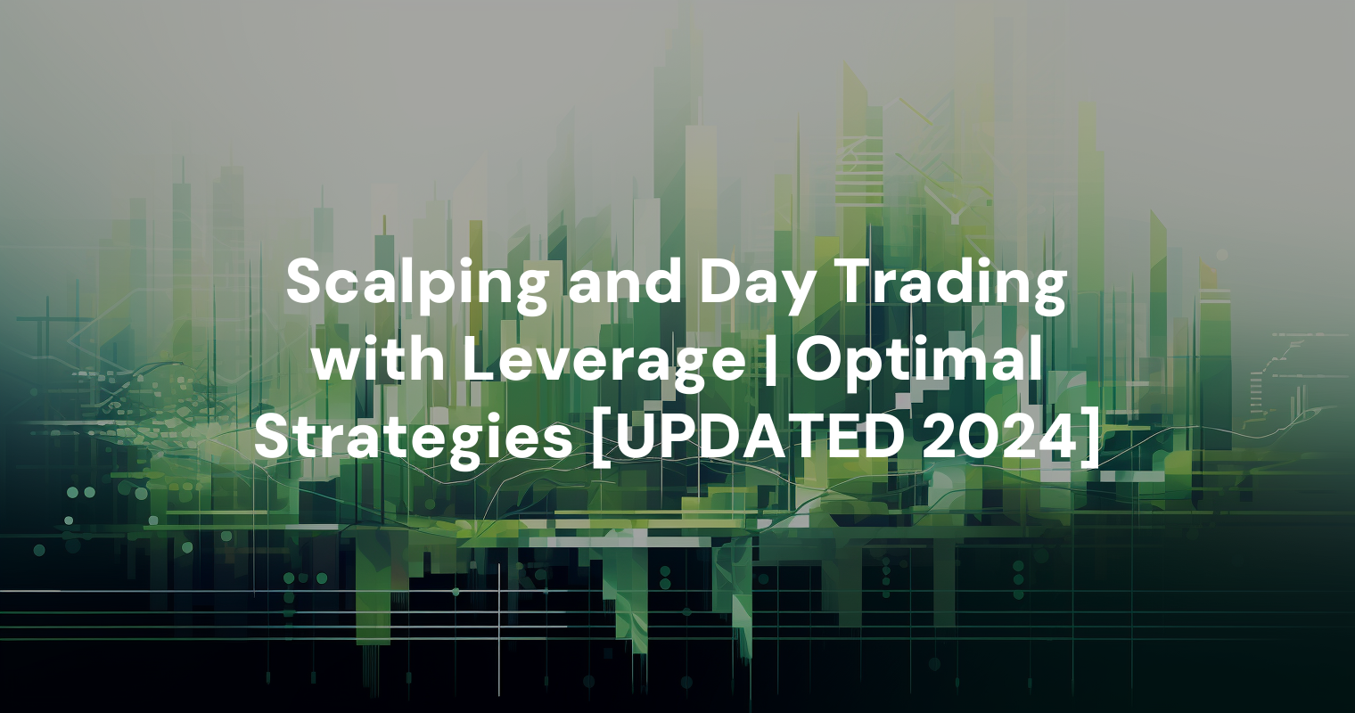 Scalping and Day Trading with Leverage | Optimal Strategies [UPDATED 2024]