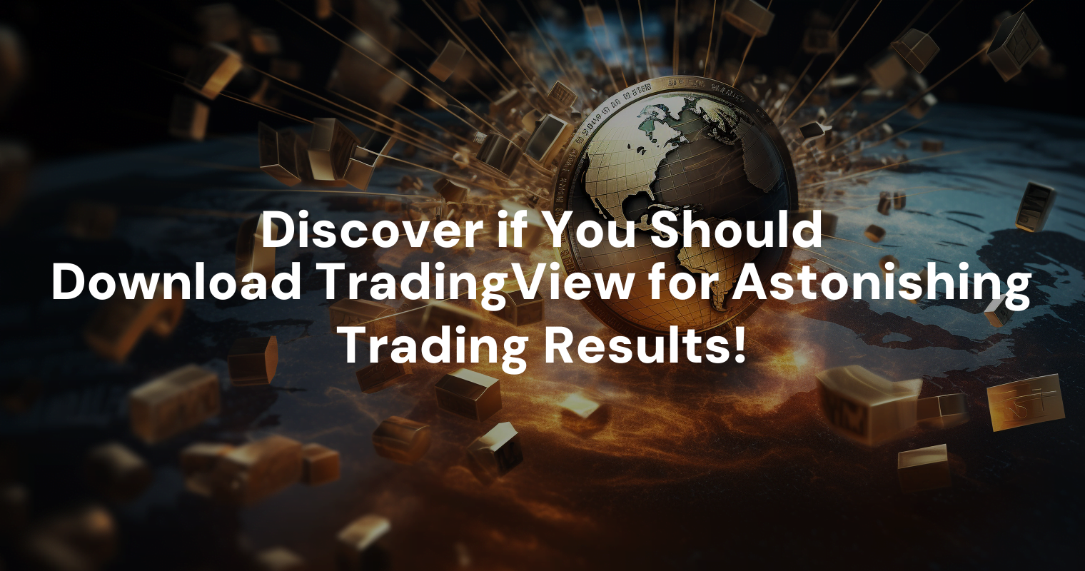 Discover if You Should Download TradingView for Astonishing Trading Results!