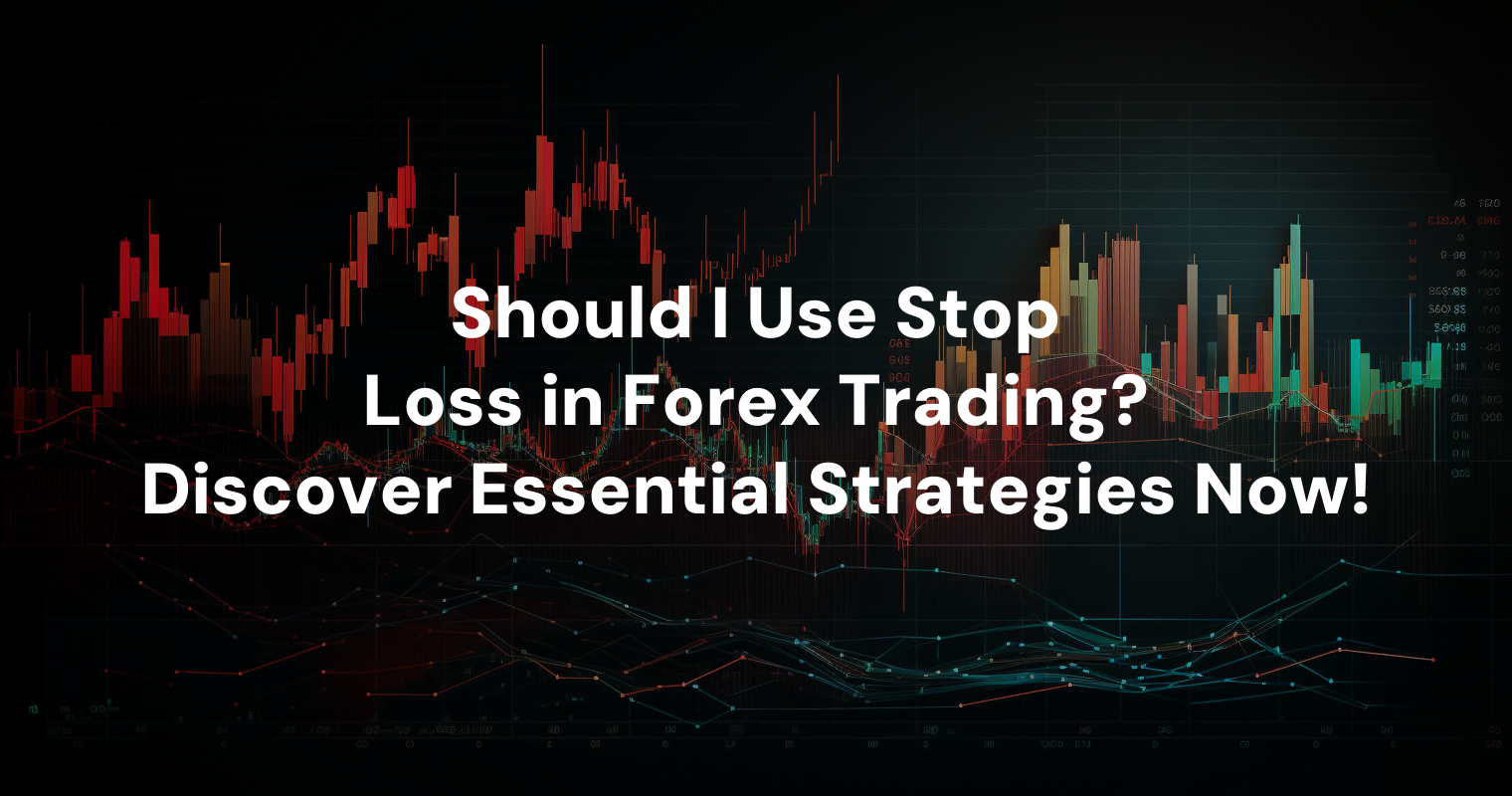 should-i-use-stop-loss-in-forex-trading-discover-essential-strategies-now