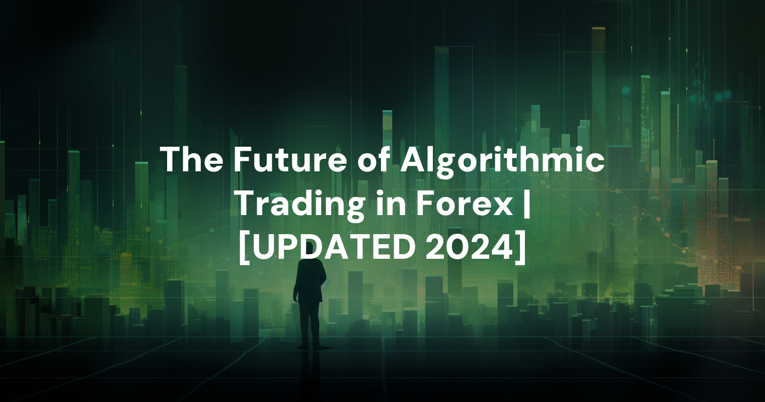 The Future of Algorithmic Trading in Forex | [UPDATED 2024]