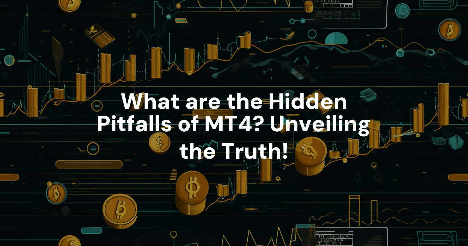 What are the Hidden Pitfalls of MT4? Unveiling the Truth!