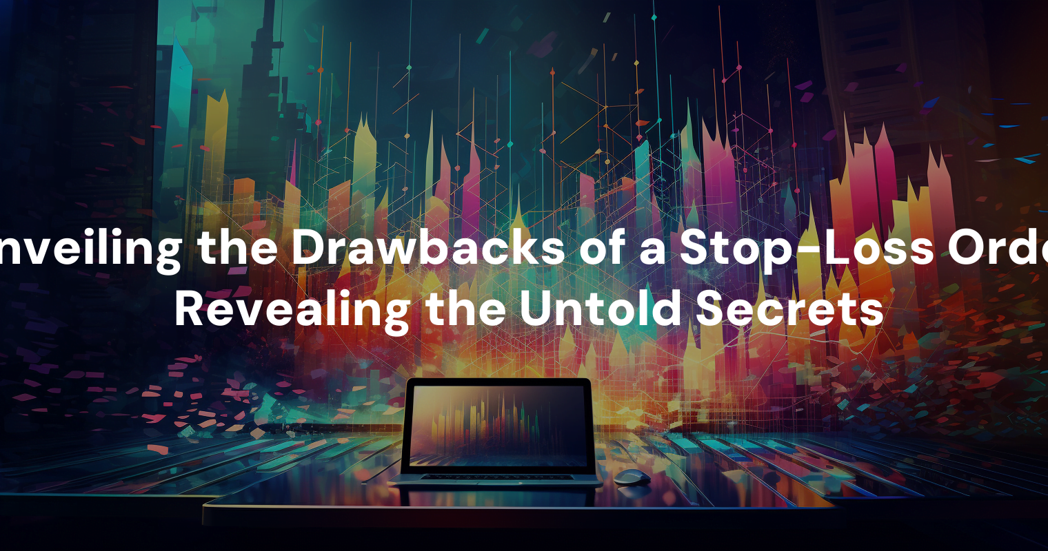 unveiling-the-drawbacks-of-a-stop-loss-order-revealing-the-untold-secrets