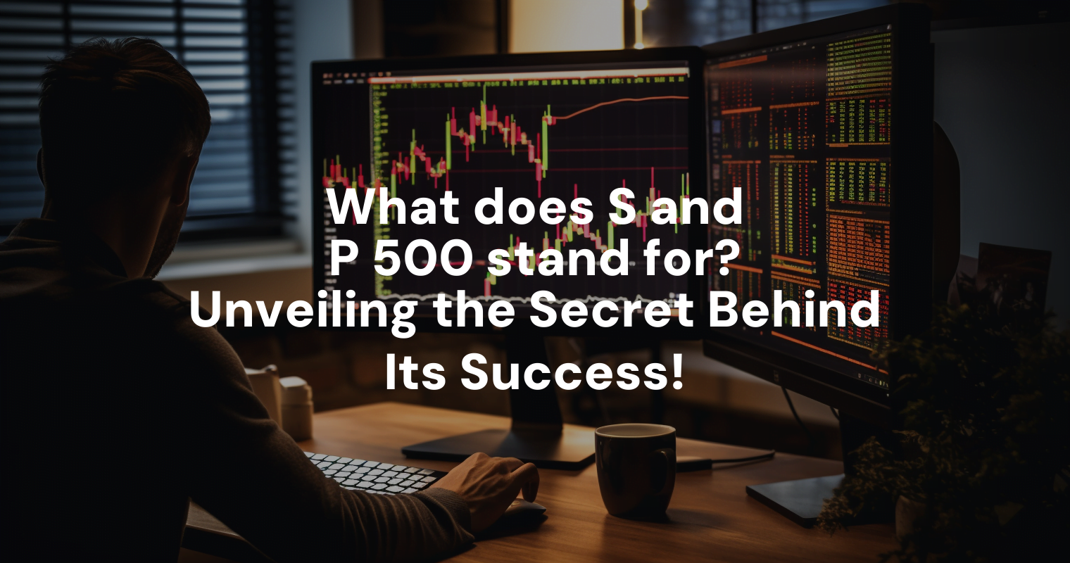 what-does-s-and-p-500-stand-for-unveiling-the-secret-behind-its-success