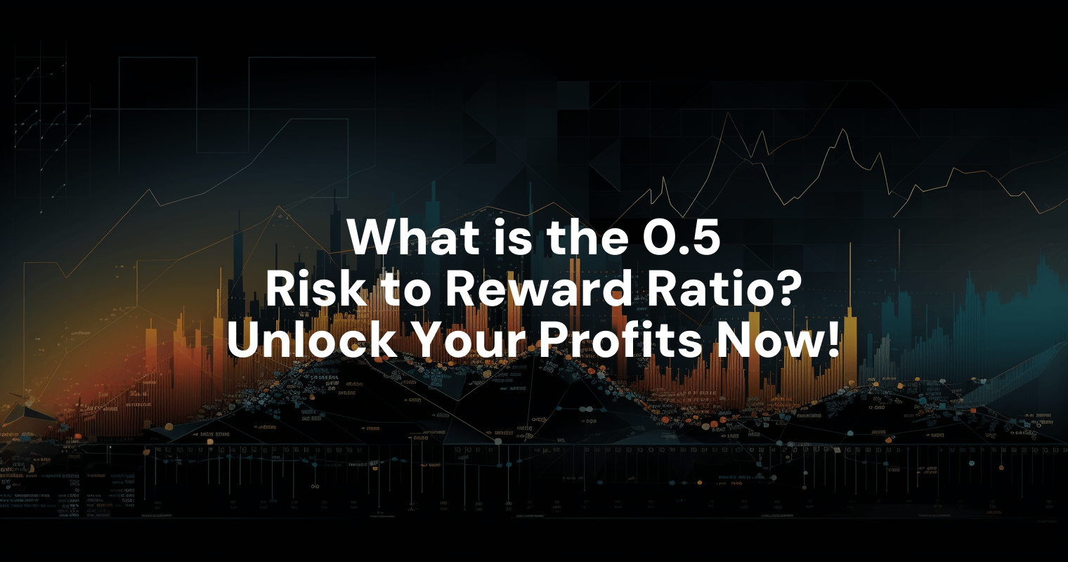 what-is-the-0-5-risk-to-reward-ratio-unlock-your-profits-now