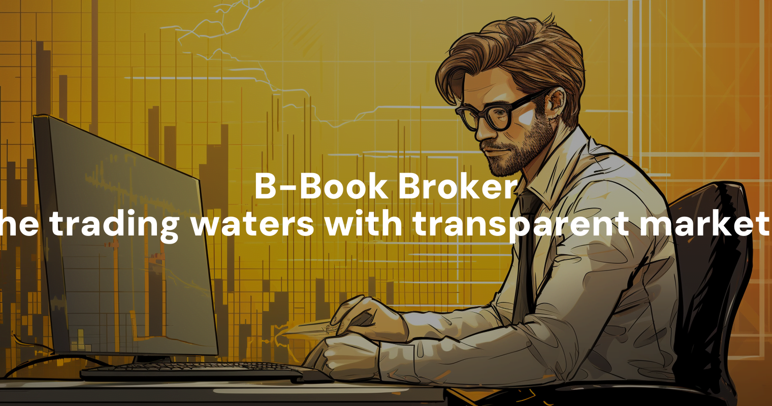 What Is B-Book Broker? Unveiling The Secrets Of Profitable Trading