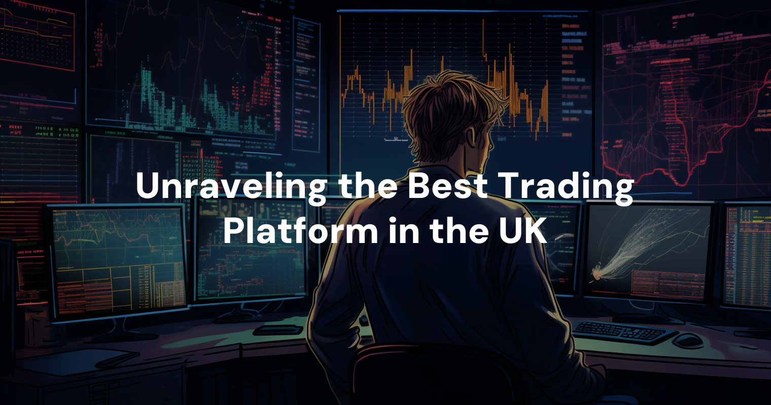 Unraveling the Best Trading Platform in the UK