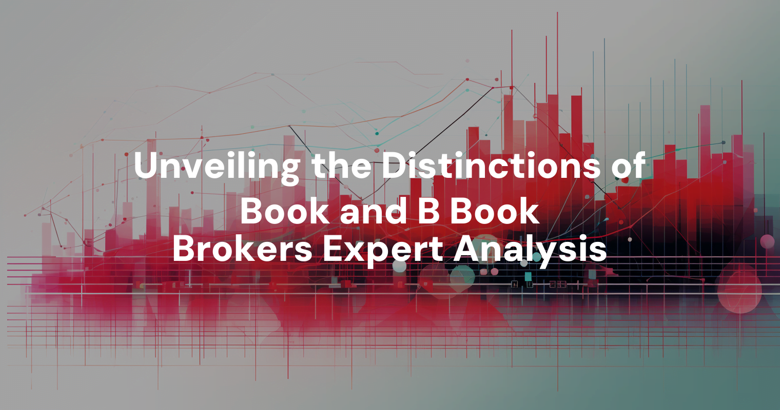 Unveiling The Distinctions Of Book And B Book Brokers Expert Analysis