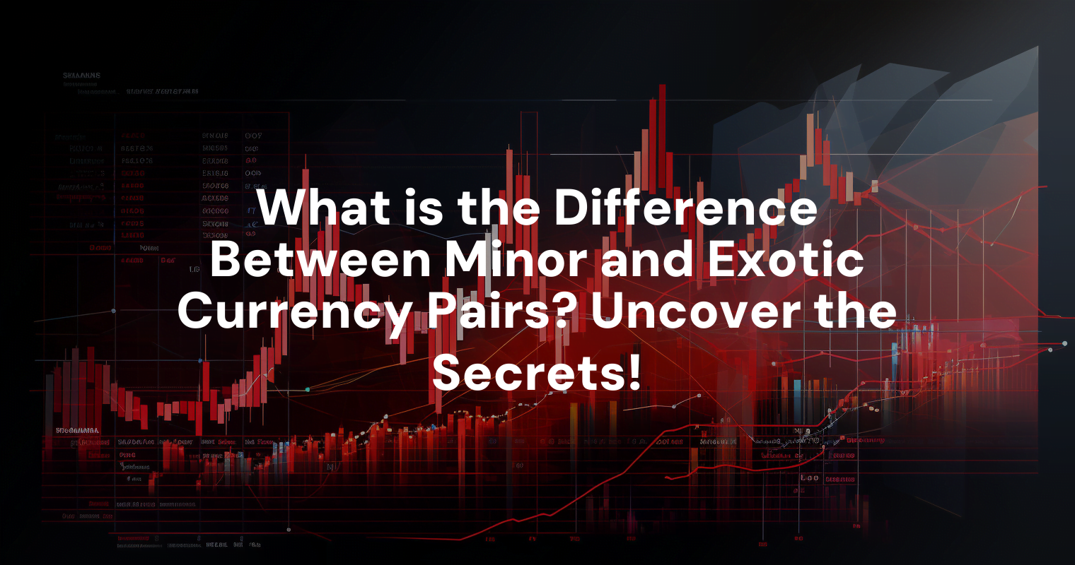 what-is-the-difference-between-minor-and-exotic-currency-pairs-uncover