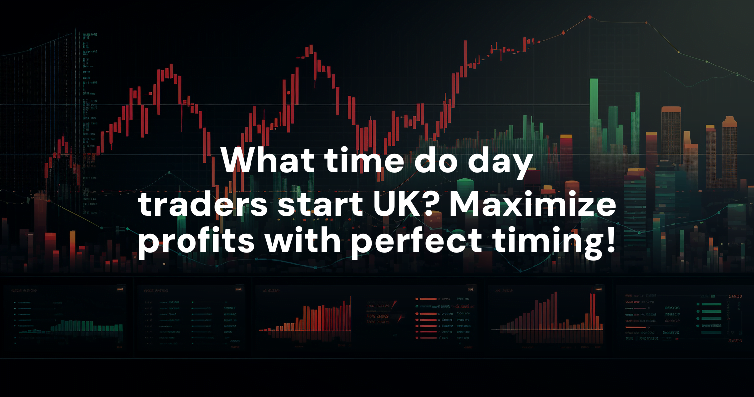 what-time-do-day-traders-start-uk-maximize-profits-with-perfect-timing