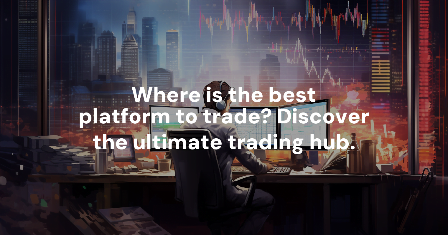 Where is the best platform to trade? Discover the ultimate trading hub.