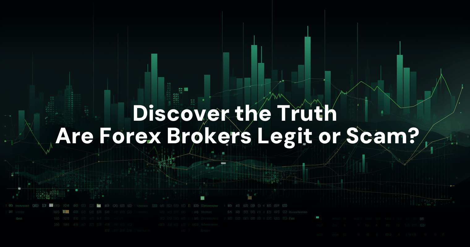 Discover The Truth: Are Forex Brokers Legit Or Scam?