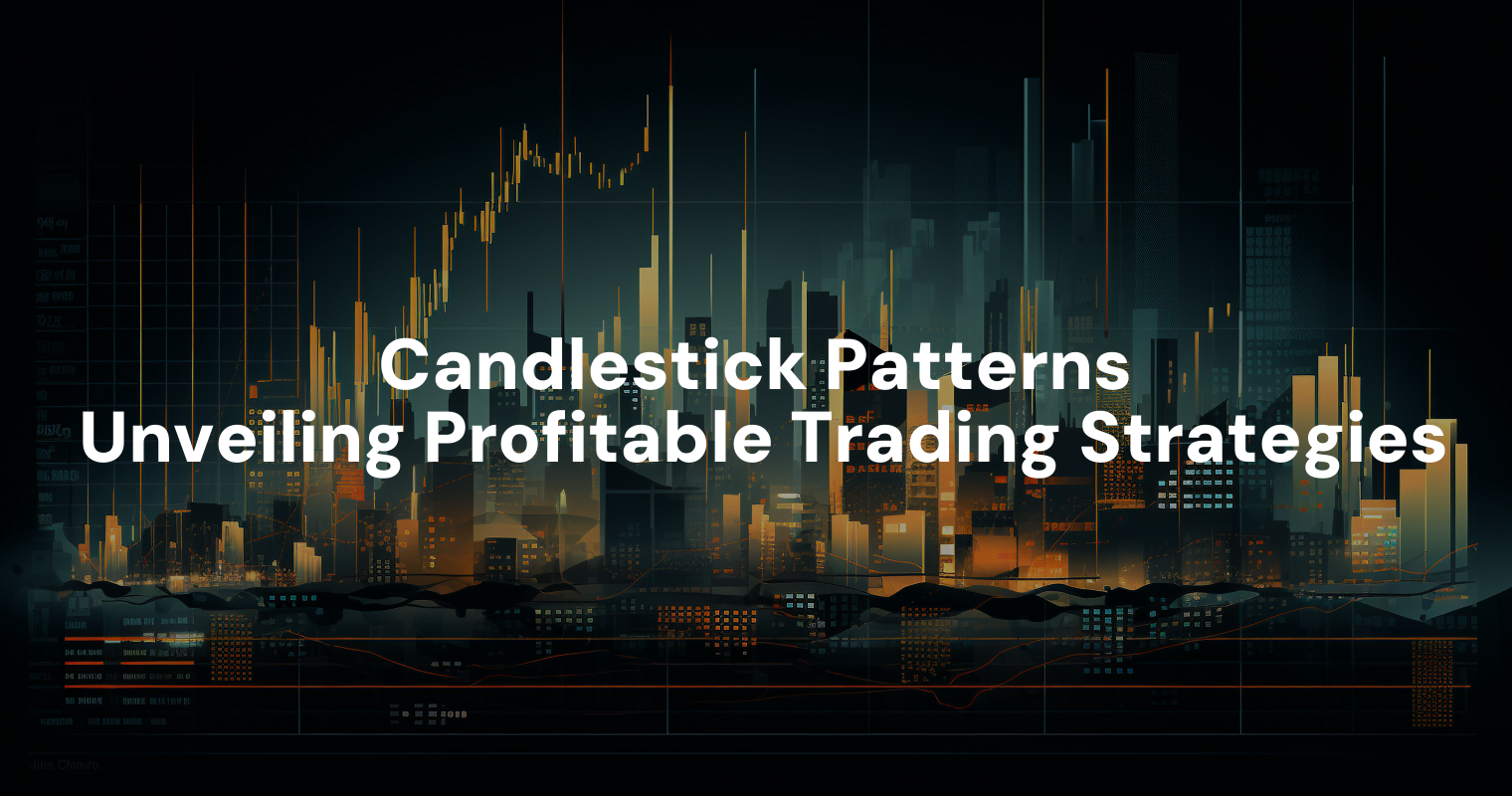 Candlestick Patterns: Unveiling Profitable Trading Strategies