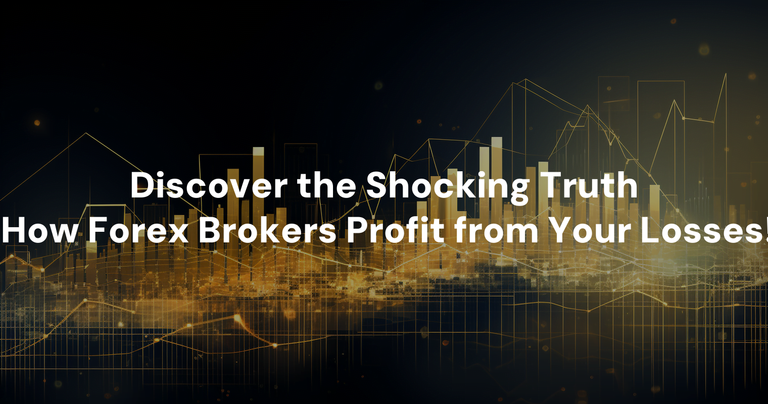 discover-the-shocking-truth-how-forex-brokers-profit-from-your-losses