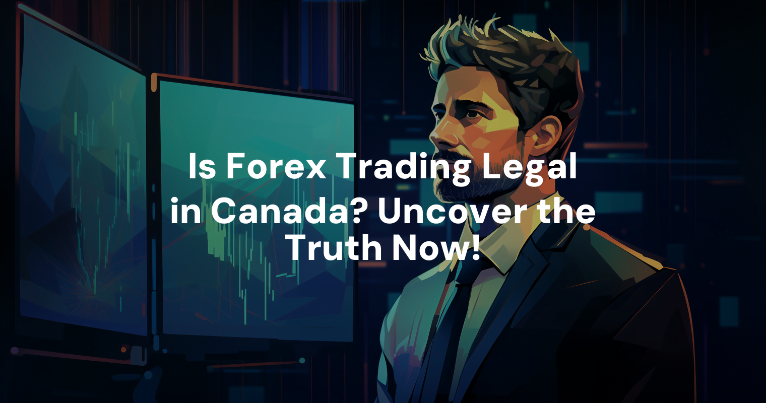 is-forex-trading-legal-in-canada-uncover-the-truth-now