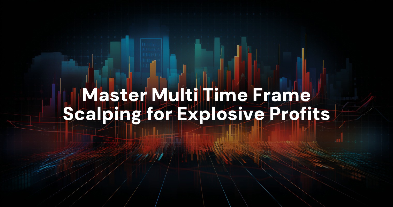 Master Multi Time Frame Scalping for Explosive Profits